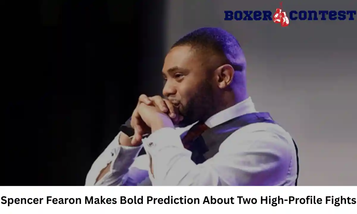 Spencer Fearon Makes Bold Prediction About Two High-Profile Fights