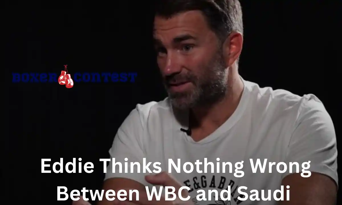 Eddie Thinks Nothing Wrong Between WBC and Saudi 