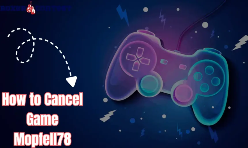How to Cancel Game Mopfell78